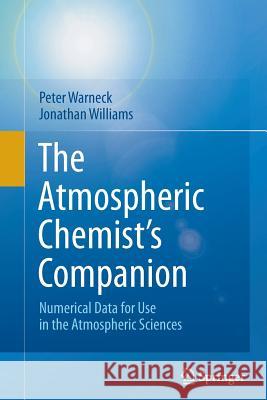 The Atmospheric Chemist's Companion: Numerical Data for Use in the Atmospheric Sciences Warneck, Peter 9789400793774 Springer