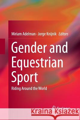 Gender and Equestrian Sport: Riding Around the World Adelman, Miriam 9789400793811 Springer