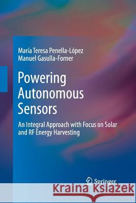 Powering Autonomous Sensors: An Integral Approach with Focus on Solar and RF Energy Harvesting Penella-López, María Teresa 9789400793910