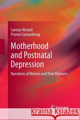 Motherhood and Postnatal Depression: Narratives of Women and Their Partners Westall, Carolyn 9789400793927 Springer