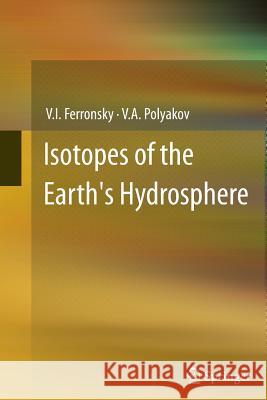 Isotopes of the Earth's Hydrosphere V. I. Ferronsky V. A. Polyakov 9789400793934 Springer