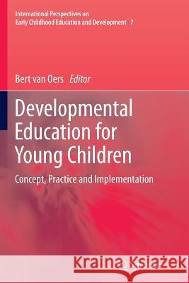 Developmental Education for Young Children: Concept, Practice and Implementation Van Oers, Bert 9789400794009