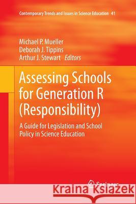 Assessing Schools for Generation R (Responsibility): A Guide for Legislation and School Policy in Science Education Mueller, Michael P. 9789400794023