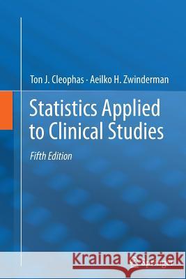 Statistics Applied to Clinical Studies Ton J. Cleophas Aeilko H. Zwinderman 9789400794054 Springer
