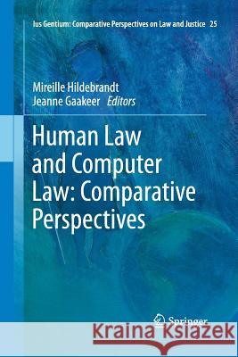 Human Law and Computer Law: Comparative Perspectives Mireille Hildebrandt Jeanne Gaakeer 9789400794085