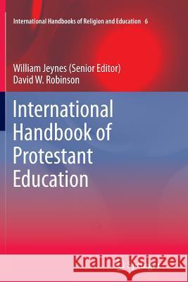International Handbook of Protestant Education William Jeynes David W. Robinson 9789400794092 Springer