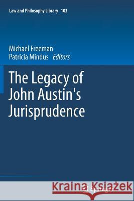 The Legacy of John Austin's Jurisprudence Michael Freeman Patricia Mindus 9789400794139 Springer