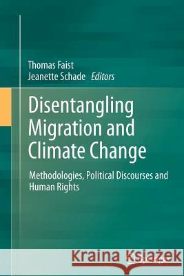 Disentangling Migration and Climate Change: Methodologies, Political Discourses and Human Rights Faist, Thomas 9789400794146 Springer