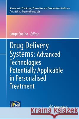 Drug Delivery Systems: Advanced Technologies Potentially Applicable in Personalised Treatment Jorge Coelho 9789400794153
