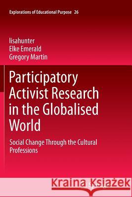 Participatory Activist Research in the Globalised World: Social Change Through the Cultural Professions Lisahunter 9789400794191