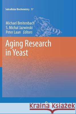 Aging Research in Yeast Michael Breitenbach, S. Michal Jazwinski, Peter Laun 9789400794207 Springer