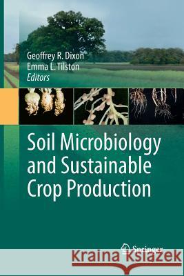 Soil Microbiology and Sustainable Crop Production G. R. Dixon Emma L. Tilston 9789400794238 Springer