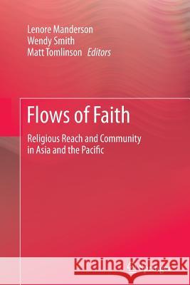 Flows of Faith: Religious Reach and Community in Asia and the Pacific Manderson, Lenore 9789400794290 Springer