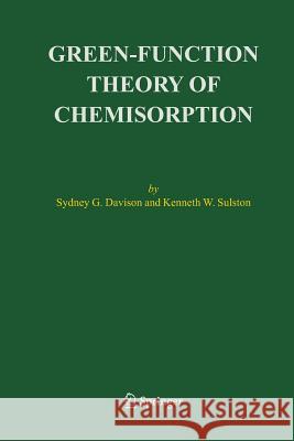 Green-Function Theory of Chemisorption Sydney G. Davison Kenneth W. Sulston 9789400794313 Springer
