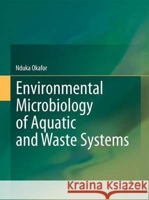 Environmental Microbiology of Aquatic and Waste Systems Nduka Okafor 9789400794320 Springer