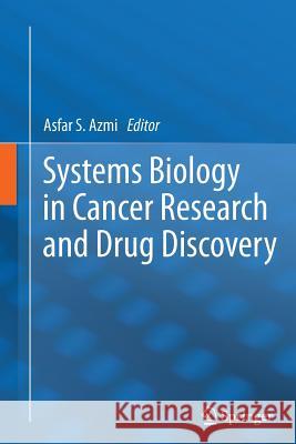 Systems Biology in Cancer Research and Drug Discovery Asfar S. Azmi 9789400794351