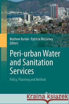 Peri-Urban Water and Sanitation Services: Policy, Planning and Method Kurian, Mathew 9789400794399