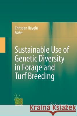 Sustainable Use of Genetic Diversity in Forage and Turf Breeding Huyghe, Christian 9789400794405 Springer