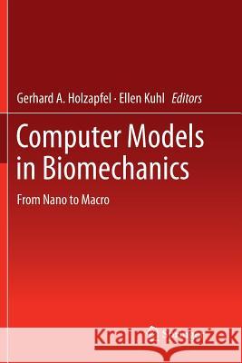 Computer Models in Biomechanics: From Nano to Macro Holzapfel, Gerhard a. 9789400794504