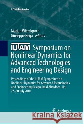 Iutam Symposium on Nonlinear Dynamics for Advanced Technologies and Engineering Design: Proceedings of the Iutam Symposium on Nonlinear Dynamics for A Wiercigroch, Marian 9789400794511 Springer