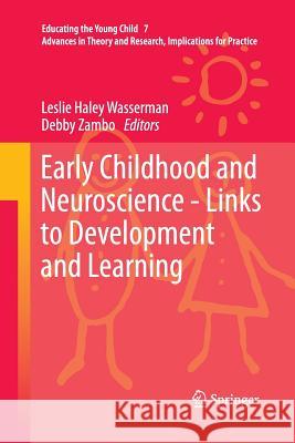 Early Childhood and Neuroscience - Links to Development and Learning Leslie Haley Wasserman Debby Zambo 9789400794566 Springer