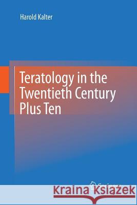 Teratology in the Twentieth Century Plus Ten Harold Kalter   9789400794603