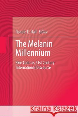 The Melanin Millennium: Skin Color as 21st Century International Discourse Hall, Ronald E. 9789400794634 Springer