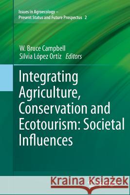 Integrating Agriculture, Conservation and Ecotourism: Societal Influences W. Bruce Campbell Silvia Lope 9789400794641 Springer