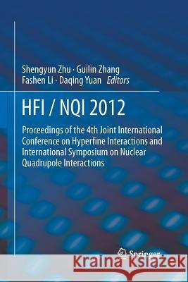 Hfi / Nqi 2012: Proceedings of the 4th Joint International Conference on Hyperfine Interactions and International Symposium on Nuclear Zhu, Shengyun 9789400794658