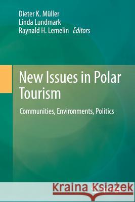 New Issues in Polar Tourism: Communities, Environments, Politics Müller, Dieter K. 9789400794726