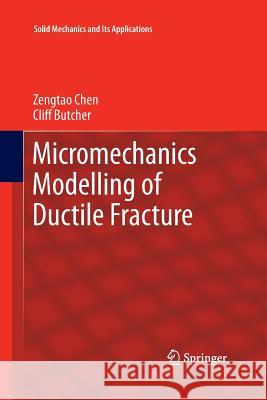 Micromechanics Modelling of Ductile Fracture Zengtao Chen Cliff Butcher 9789400794740 Springer