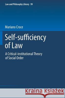 Self-Sufficiency of Law: A Critical-Institutional Theory of Social Order Croce, Mariano 9789400794818