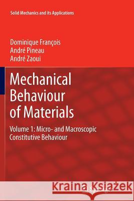 Mechanical Behaviour of Materials: Volume 1: Micro- And Macroscopic Constitutive Behaviour François, Dominique 9789400794849 Springer