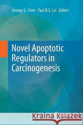 Novel Apoptotic Regulators in Carcinogenesis George G. Chen Paul B. S. Lai 9789400794931 Springer