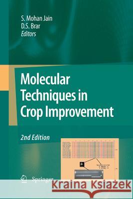 Molecular Techniques in Crop Improvement: 2nd Edition Jain, Shri Mohan 9789400795006 Springer
