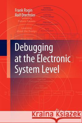 Debugging at the Electronic System Level Frank Rogin Rolf Drechsler  9789400795075 Springer