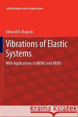 Vibrations of Elastic Systems: With Applications to Mems and Nems Magrab, Edward B. 9789400795259 Springer