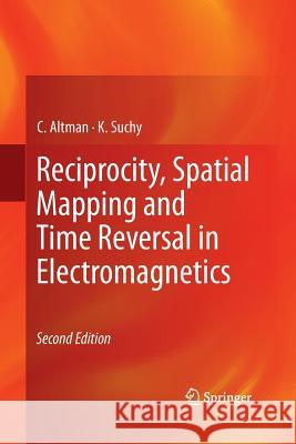 Reciprocity, Spatial Mapping and Time Reversal in Electromagnetics C. Altman K. Suchy 9789400795280 Springer