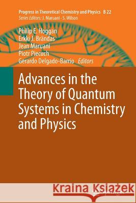 Advances in the Theory of Quantum Systems in Chemistry and Physics Philip E. Hoggan Erkki J. Brandas Jean Maruani 9789400795303