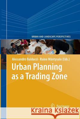 Urban Planning as a Trading Zone Alessandro Balducci Raine Mantysalo 9789400795310 Springer