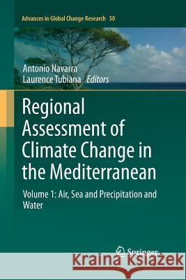 Regional Assessment of Climate Change in the Mediterranean: Volume 1: Air, Sea and Precipitation and Water Navarra, Antonio 9789400795396 Springer