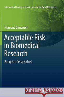 Acceptable Risk in Biomedical Research: European Perspectives Simonsen, Sigmund 9789400795532