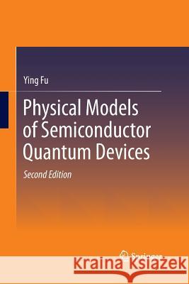 Physical Models of Semiconductor Quantum Devices Ying Fu 9789400795563