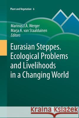 Eurasian Steppes. Ecological Problems and Livelihoods in a Changing World Marinus J. a. Werger Marja A. Va 9789400795792 Springer