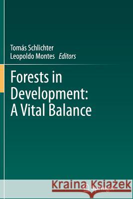 Forests in Development: A Vital Balance Tomás Schlichter, Leopoldo Montes 9789400795921 Springer