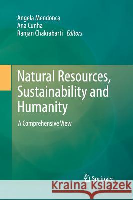 Natural Resources, Sustainability and Humanity: A Comprehensive View Mendonca, Angela 9789400796027 Springer