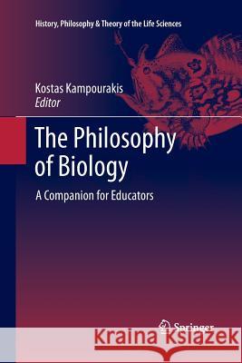 The Philosophy of Biology: A Companion for Educators Kampourakis, Kostas 9789400796072