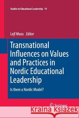 Transnational Influences on Values and Practices in Nordic Educational Leadership: Is There a Nordic Model? Moos, Lejf 9789400796089