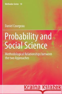 Probability and Social Science: Methodological Relationships Between the Two Approaches Courgeau, Daniel 9789400796126 Springer