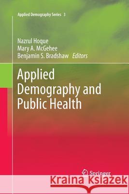 Applied Demography and Public Health Nazrul Hoque Mary a. McGehee Benjamin S. Bradshaw 9789400796232 Springer